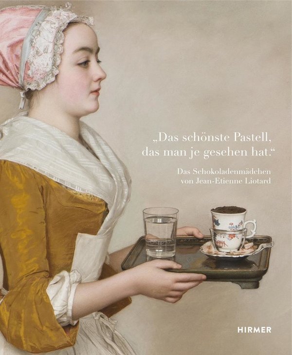 "Das schönste Pastell, das man je gesehen hat" Das Schokoladenmädchen von Jean-Étienne Liotard